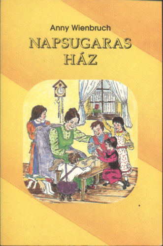 Anny Wienbruch - Napsugaras ház (Történetek anyám gyermekkorából III.)