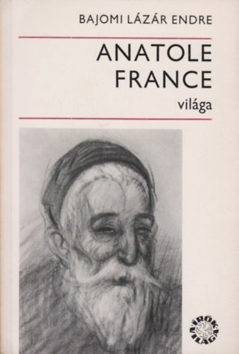 Bajomi L�z�r Endre - Anatole France vil�ga