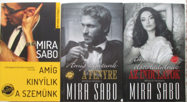 Mira Sabo - Birtokls-trilgia sorozat 1-3. Amg kinylik a szemnk+Amg kijutunk a fnyre+Amikor elszabadulnak az indulatok