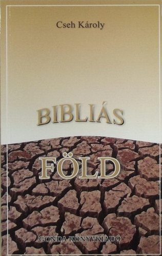 Cseh Károly - Bibliás föld - Válogatott versek és mufordítások 1992-2001