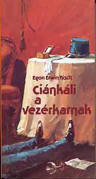 Egon Erwin Kisch - Ciánkáli a vezérkarnak