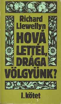 Richard Llewellyn - Hová lettél, drága völgyünk? I-II.