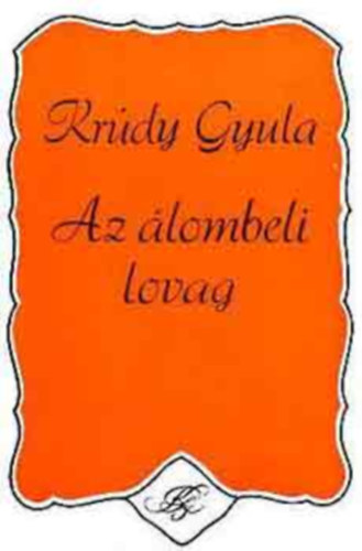 Krdy Gyula - 2 db Krdy Gyula regny ( egytt ) 1.Az lombeli lovag, 2. Aranyid