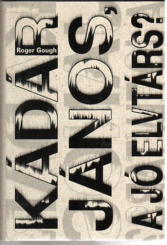 Roger Gough - Kádár János a jó elvtárs?