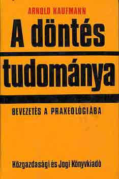 Arnold Kaufmann - A d�nt�s tudom�nya