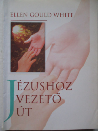 Ellen G. White - Jzushoz vezet t