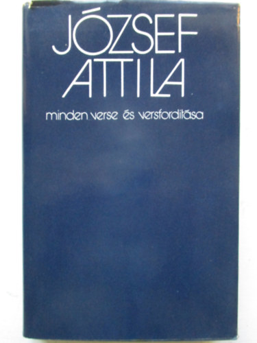J�zsef Attila; Stoll B�la  (sz�veggondoz�s) - J�zsef Attila minden verse �s versford�t�sa