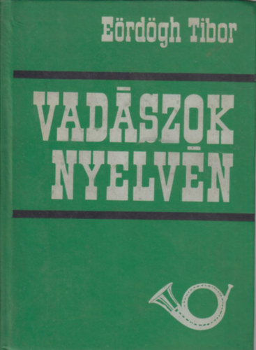 E�rd�gh Tibor - Vad�szok nyelv�n