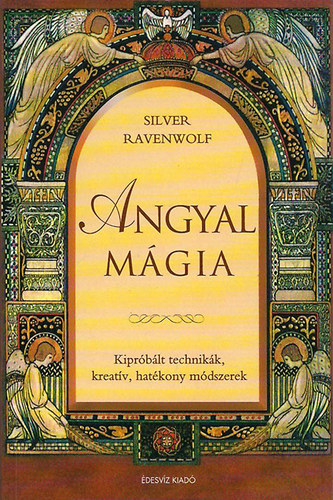 Silver RavenWolf - Angyal mgia - Kiprblt technikk, kreatv, hatkony mdszerek