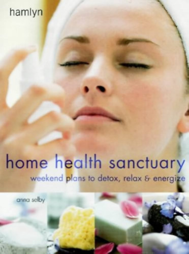 Anna Selby - Home health sanctuary - weekend plans to detox, relax and engergize