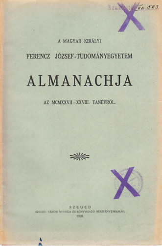 A Magyar Királyi Ferencz József-Tudományegyetem almanachja az MCMXXVII-XXVIII. tanévről