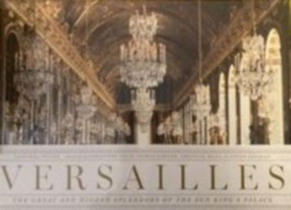 Versailles - the great and hidden splendors og the sun king's palace