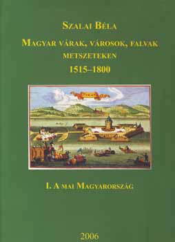 Szalai B�la - Magyar v�rak, v�rosok, falvak metszeteken 1515-1800 I-III.