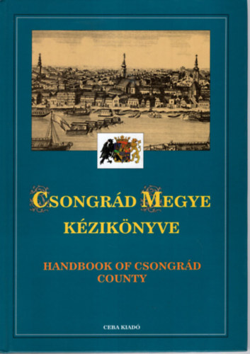 dr Kasza szerk. - Csongr�d megye k�zik�nyve (Magyarorsz�g megyei k�zik�nyvei 5.)