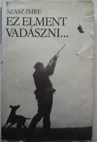 Szsz Imre - Ez elment vadszni...