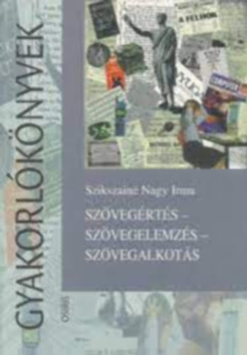 Szikszainé Nagy Irma - Szövegértés-szövegelmzés-szövegalkotás (gyakorlókönyvek)