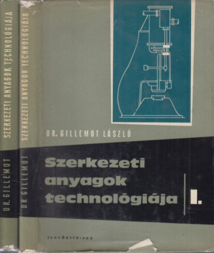 Dr. Gillemot László - Szerkezeti anyagok technológiája I-II.