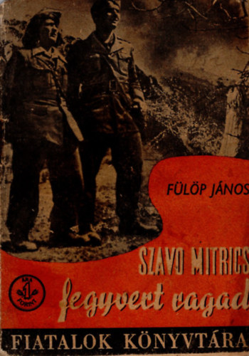 F�l�p J�nos - Sz�v� Mitrics fegyvert ragad - Fiatalok K�nyvt�ra