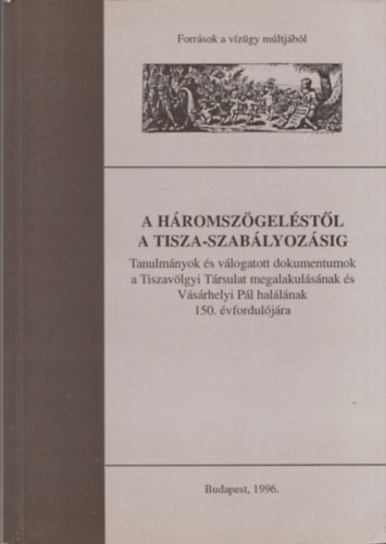Deák Antal András - A háromszögeléstől a Tisza-szabályozásig (kihajtható térképekkel)