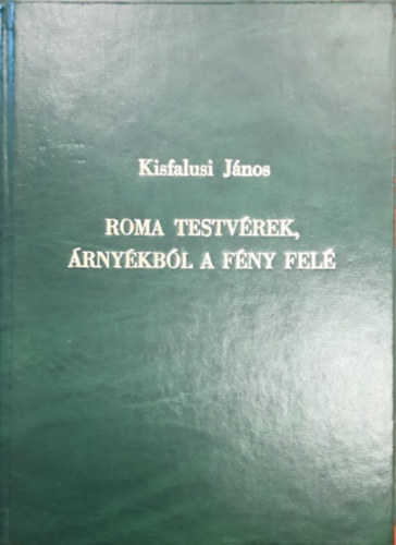 Kisfalusi Jnos - Roma testvrek, rnykbl a fny fel