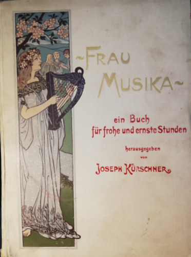 joseph kürschner - Frau Musika. Ein Buch für frohe und ernste Stunden.