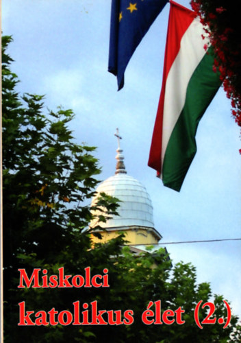 Dr. Berkes László-Gróf Lajos (szerk.) - Miskolci katolikus élet (2.) ( Dr. Berkes László szerk. )