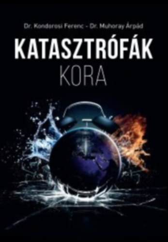 Dr. Muhoray Árpád Dr Kondorosi Ferenc - Katasztrófák kora