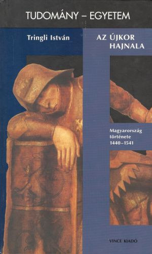 Tringli Istvn - Az jkor hajnala - Magyarorszg trtnete 1440-1541