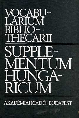 Pipics Zolt�n  (szerk.) - Supplementum Hungaricum-Vocabolarium Bibliothecarii