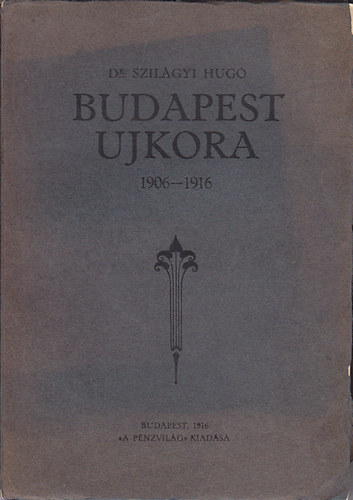 Dr. Szilgyi Hug - Budapest ujkora 1906-1916