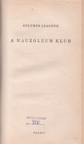 Stephen Leacock Szerb Antal  (ford.) - A Mauzoleum klub (I. kiads, Szerb Antal ford.)