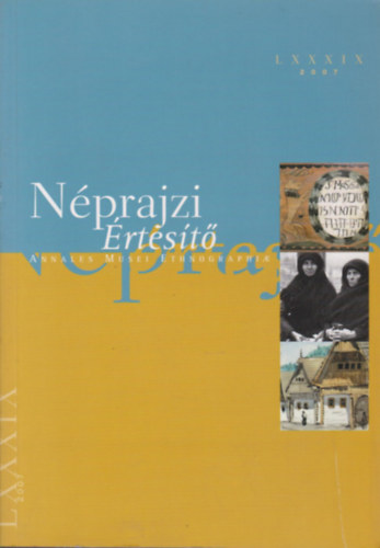 Szarvas Zsuzsa  (szerk.) Fejs Zoltn (szerk.) - Nprajzi rtest (Annales Musei Ethnographiae) LXXXIX 2007