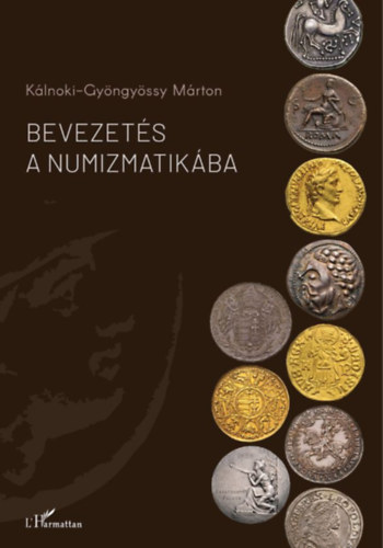 Kálnoki-Gyöngyössy Márton - Bevezetés a numizmatikába