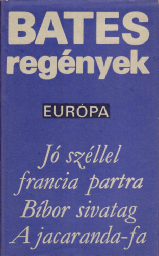 Bates H. E. - Bates regnyek:J szllel francia partra-Bbor sivatag-A jacaranda-fa/