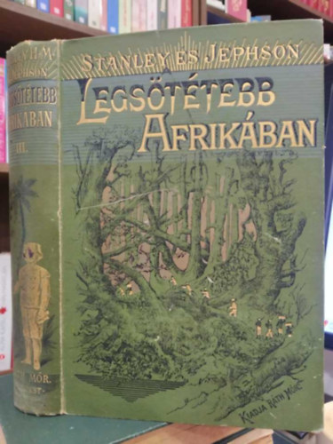 Mounteney Jephson A. J. - A legsttebb Afrikban -Emin Pasa s a zendls Equatoriban. Kilencz havi lmnyek s fogsg az utols szudni tartomnyban.