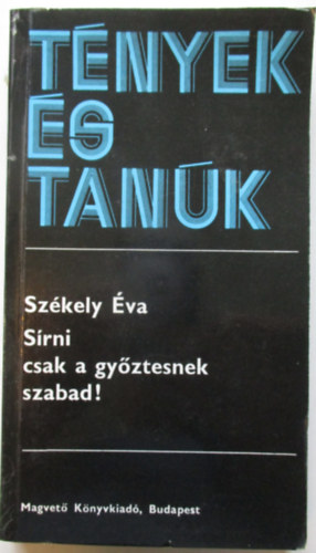 Székely Éva - Sírni csak a győztesnek szabad!