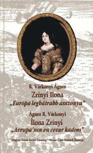 R. Vrkonyi gnes - Zrnyi Ilona - "Eurpa legbtrabb asszonya" (magyar-trk nyelven)
