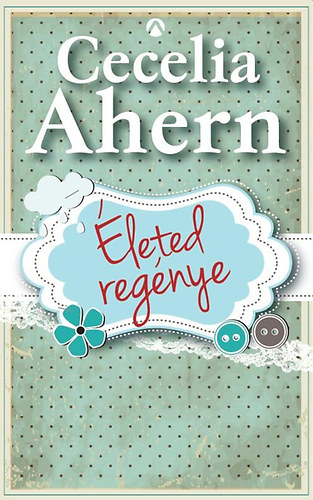 Cecelia Ahern - �leted reg�nye