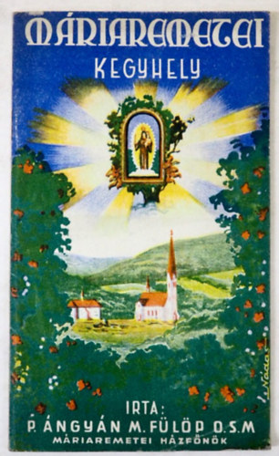 P. �ngy�n M. F�l�p O.S.M. - M�riaremetei kegyhely