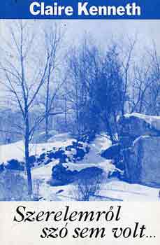 Claire Kenneth - Szerelemr�l sz� sem volt
