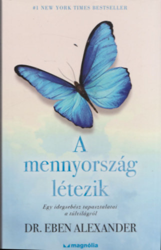 Dr. Eben Alexander - A mennyorsz�g l�tezik - Egy idegseb�sz tapasztalatai a t�lvil�gr�l