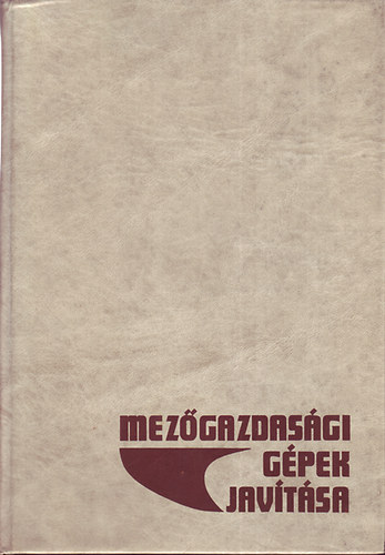 Ember- J�nossy- Szijj�rt� - Mez�gazdas�gi g�pek jav�t�sa