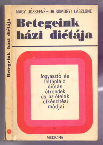 Nagy Jzsefn - Dr. Somogyi Lszln - Betegeink hzi ditja - Fogyaszt s hizlal dits trendek s az telek elksztsi mdjai (Negyedik, tdolgozott kiads)