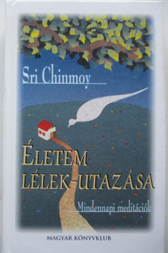 Sri Chinmoy - letem llek-utazsa MINDENNAPI MEDITCIK