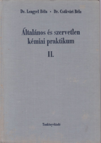 Dr. Lengyel B�la; dr. Cs�kv�ri B�la - �ltal�nos �s szervetlen k�miai praktikum II.