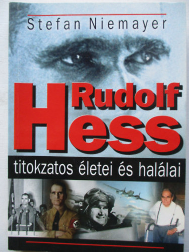 Stefan Niemayer - Rudolf Hess titokzatos �letei �s hal�lai
