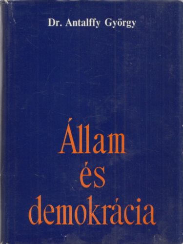 Antalffy Gy�rgy Dr. - �llam �s demokr�cia (Fejezetek az �llam- �s jogelm�let k�r�b�l)