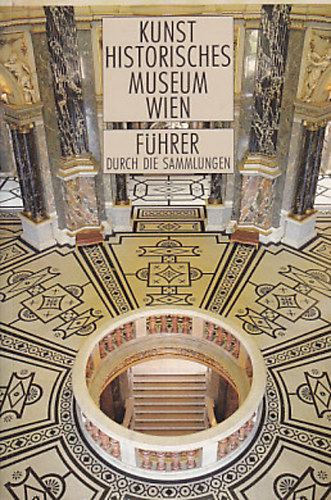 Kunst Historisches Museum Wien: F�hrer durch die Sammlungen