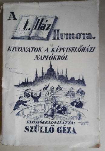 Sz�ll� G�za - A T. H�z humora - Kivonat a Parlamenti napl�kb�l