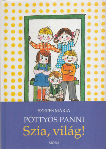 Szepes Mria - Pttys Panni: Szia, vilg!